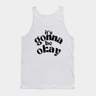 It's Gonna Be Okay Tank Top